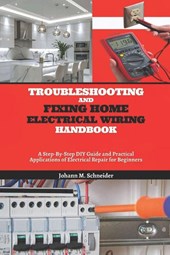 Schneider, J: Troubleshooting and Fixing Home Electrical Wir