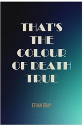 Gray, E: That's the Colour of Death True