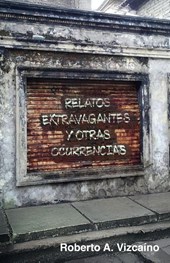 Vizcaíno, R: RELATOS EXTRAVAGANTES Y OTRAS OCURRENCIAS