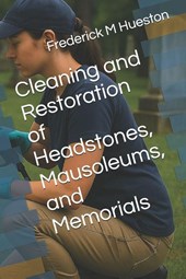 Hueston, F: Cleaning and Restoration of Headstones, Mausoleu