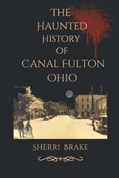 Brake, S: Haunted History of Canal Fulton Ohio