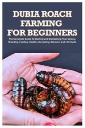 Hayton, G: Dubia Roach Farming for Beginners