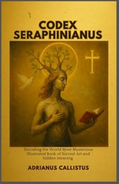 Codex Seraphinianus: Decoding the World Most Mysterious Illustrated Book of Surreal Art and Hidden Meaning