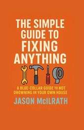 McIlrath, J: Simple Guide to Fixing Anything