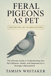 Whitaker, T: FERAL PIGEON AS PET