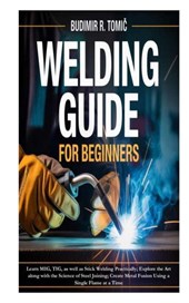 R. Tomi¿, B: Welding Guide for Beginners