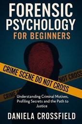 Crossfield, D: Forensic Psychology for Beginners