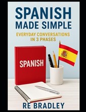 Spanish Made Simple: Everyday Conversations in 3 Phases