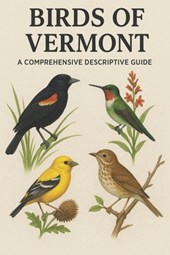 Birds of Vermont: A Comprehensive Descriptive Guide