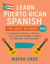Learn Puerto Rican Spanish for Adult Beginners 2026: Essential Vocabulary, Phrases, and Cultural Insights to Speak Confidently and Naturally