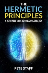 The Hermetic Principles: A Verifiable Guide to Conscious Creation