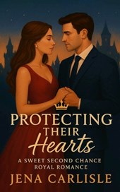 Protecting Their Hearts: A Sweet Second Chance Royal Romance