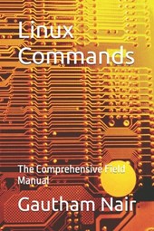 Linux Commands: The Comprehensive Field Manual