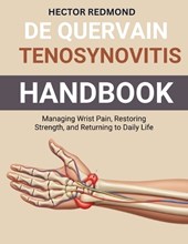 De Quervain Tenosynovitis Handbook: Managing Wrist Pain, Restoring Strength, and Returning to Daily Life