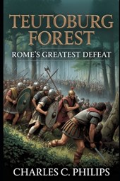 Teutoburg Forest: Rome's Greatest Defeat