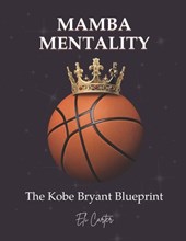 Mamba Mentality: The Kobe Bryant Blueprint