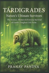 TARDIGRADES Nature's Ultimate Survivors