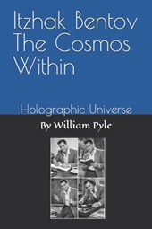 Itzhak Bentov The Cosmos Within: Holographic Universe