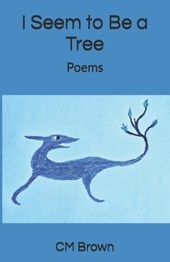 I Seem to Be a Tree: Poems
