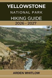 YELLOWSTONE NATIONAL PARK HIKING GUIDE 2026 - 2027