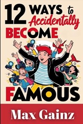12 Ways to Accidentally Become Famous