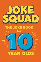 Joke Squad: The Joke Book for 10 year olds