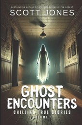 Ghost Encounters: Chilling True Stories: Volume 1
