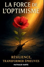 La Force de l'Optimisme: Résilience, Transformer épreuves