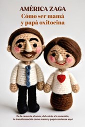 Zaga, A: Como ser mamá y papá oxitocina