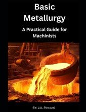 Basic Metallurgy: A Practical Guide for Machinists