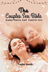 The Couples Sex Bible: Kama Sutra and Tantric Sex