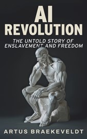 AI Revolution: The Untold Story of Enslavement and Freedom