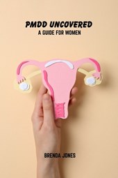 PMDD uncovered: A guide for women