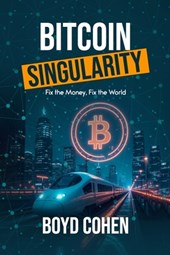 Bitcoin Singularity: Fix the Money, Fix the World