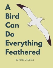A Bird Can Do Everything Feathers