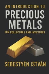 An Introduction to Precious Metals: For Collectors and Investors