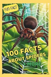 100 Facts about Spiders: + More