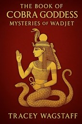 The Book of the Cobra Goddess: Mysteries of Wadjet