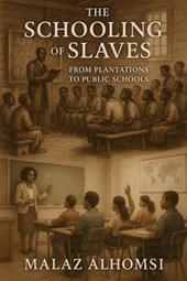 The Schooling of Slaves: From Plantations to Public Schools
