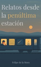 Relatos desde la penúltima estación