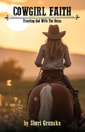 Cowgirl Faith: Trusting God With The Reins
