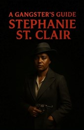 A Gangsters Guide: Stephanie St. Clair