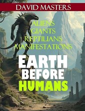 Earth Before Humans: Aliens, Giants, Reptilians, Manifestations