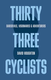 Thirty Three Cyclists: Daredevils, Visionaries & Adventurers