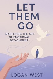 Let Them Go: Mastering the Art of Emotional Detachment