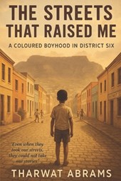 District Six: The Streets That Raised Me