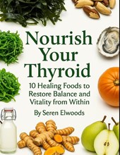 Elwoods, S: Nourish Your Thyroid