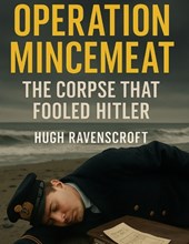 Operation Mincemeat: The Corpse That Fooled Hitler