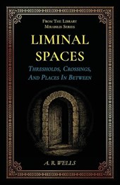 Liminal Spaces: Thresholds, Crossings, And Places In Between