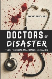 Doctors of Disaster: True Medical Malpractice Cases